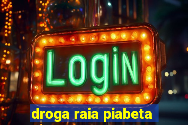 droga raia piabeta